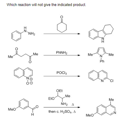 Which reaction will not give the indicated product.
Me
MeO
ZI
"NH₂
Me
H
PhNH,
EtO
POCI
OEt
Me
NH2A
then c. H₂SO4. A
Me
MeO
ZI
N
Ph
Me
CI
Me