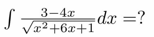 3-4х
Vx2+6x+1
dx =?
