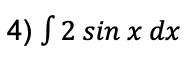 4) S 2 sin x dx
