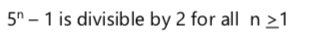 5" – 1 is divisible by 2 for all n >1
