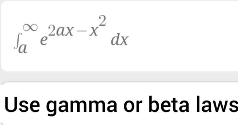 la
2ax-)
e
2ax
dx
Use gamma or beta laws
