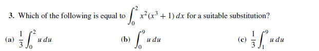 3. Which of the following is equal to
x²(x³ + 1) dx for a suitable substitution?
6+
(b)
и du
и du
и du
(a)
(c)
