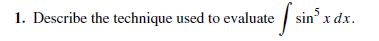 sin x dx.
1. Describe the technique used to evaluate
