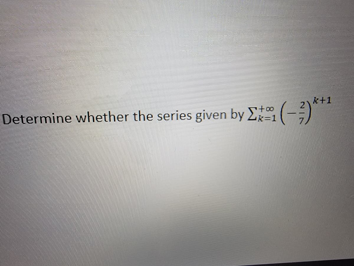 k+1
Determine whether the series given by Σ+ (-2)**¹