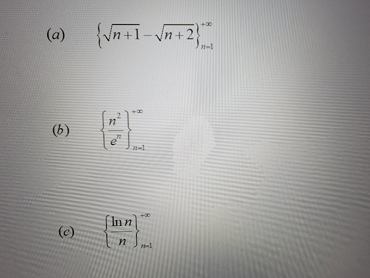 (a)
(b)
(c)
+8
{√n+1-√n+ 2 }
e
71-1
Inn
n
n=1
n=1