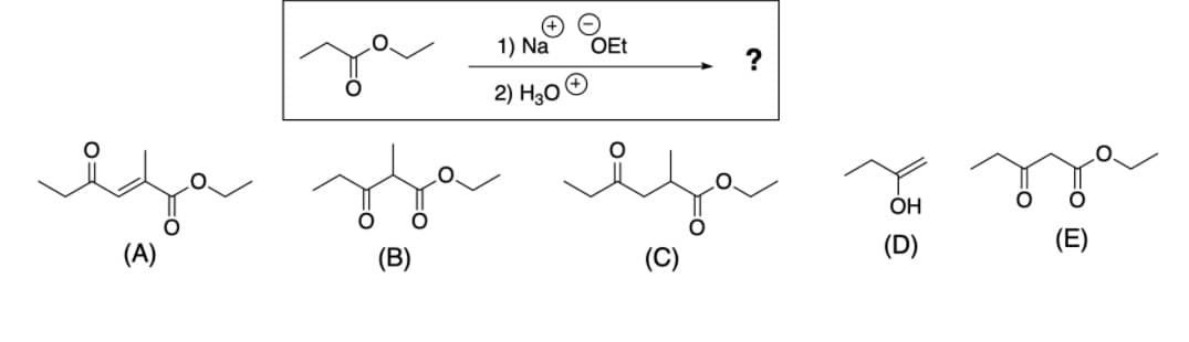 1) Na
OEt
2) H,0O
efa
OH
(А)
(C)
(D)
(E)
