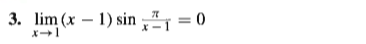 3. lim (x – 1) sin ,= 0
