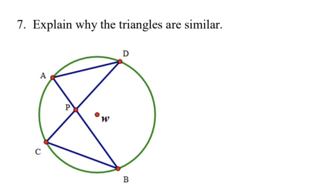 7. Explain why the triangles are similar.
D
A
