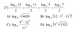 log, 12 log, 11 log, 5
27)
log, 7
2
2
2
2
A) log, V4620
B) log, (12 - s³ - 11³)
5° . 12°
C) log 4
D) log, (s'V132)
11
