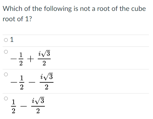 Which of the following is not a root of the cube
root of 1?
o 1
iv3
-
2
iv3
-
-
2
2
1
iv3
-
2
2
