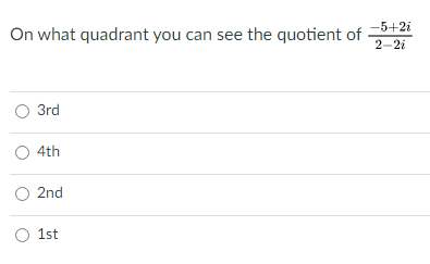 On what quadrant you can see the quotient of
-5+2i
2-2i
O 3rd
4th
2nd
O 1st
