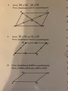 8. Given: BM DM, AMCM
Prove: Quadrilateral ABCD is a parallelogram
с
B
Given: ABCD and BC AD
Prove: Quadrilateral ABCD is a parallelogram
B
10. Given: Quadrilateral MARN is a parallelogram
Prove: MARBRNM and LARNINMA
R
14
19
le
12
18
19
fa
20
2
2
2