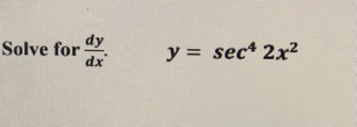Solve for
dx
y = sec* 2x2
