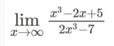 x3 -2x+5
lim
2x3 –7
