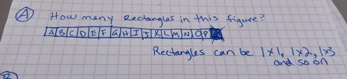 How many Rectangles in this figure?
ABCOEF la/HI3|LWm
Rectangles can be 1 x l, Ix2, \x3
and so ón
