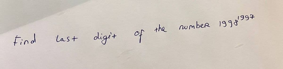 Find
last
digit
of
the
number 19981997