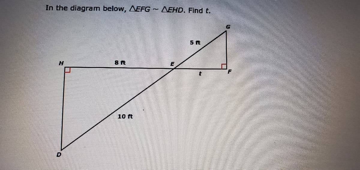 In the diagram below, AEFG
AEHD, Findt.
8 ft
10 ft
