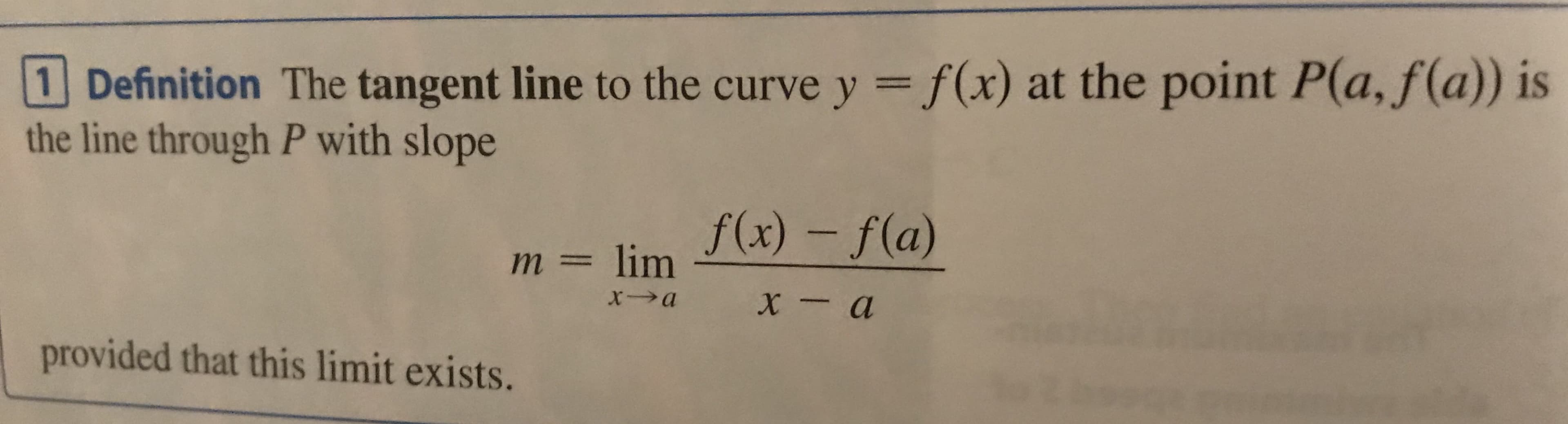 1 Definition The tangent line to the curve y = f(x) at the point P(a, f(a)) is
the line through P with slope
f(x) - f(a)
m = lim
provided that this limit exists.
