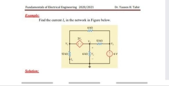 Fundamentals of Electrical Engineering 2020/2021
Dr. Yaseen H. Tahir
Example:
Find the current I, in the network in Figure below.
12 k
12 kn
6V
Selution:
