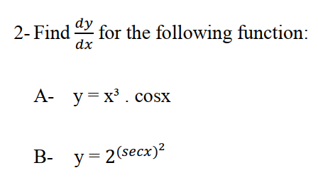 В- у-2(secxх)?
dy
2- Find
dx
for the following function:
А- у%3Dх3. сosx
