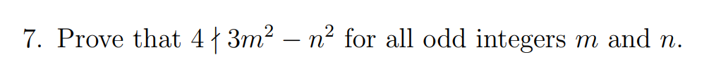 7. Prove that 4 † 3m² – n² for all odd integers
m and n.
