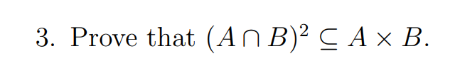 3. Prove that (An B)² C A × B.
