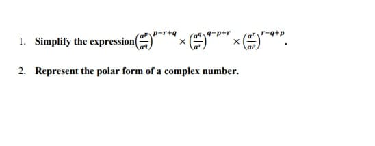 p-r+q
a9-p+r
X
1. Simplify the expression(
2. Represent the polar form of a complex number.
X
< (2²) ²-a+p.
q²