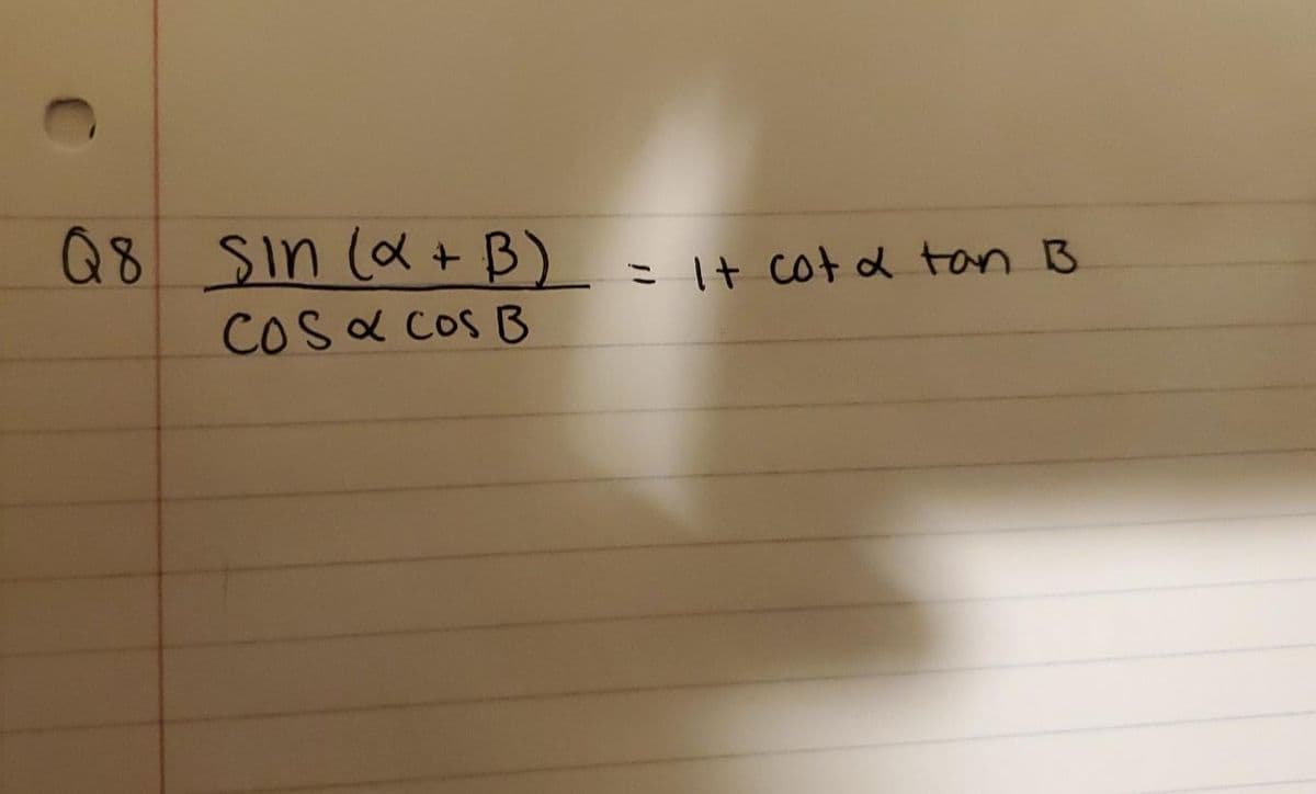 Q8 sin (a +B)
=It cot d tan B
COS& Cos B
