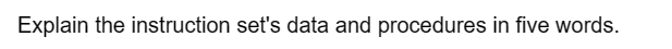 Explain the instruction set's data and procedures in five words.