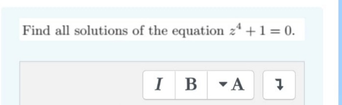 Find all solutions of the equation z* +1 = 0.
I B -A
