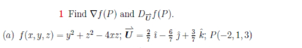 1 Find Vf(P) and Djf(P).
(a) f(r,y, z) = y² + z² – 4x2; U = i – + P(-2,1,3)
