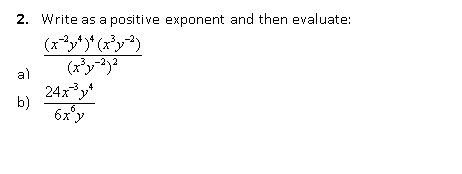 2. Write as a positive exponent and then evaluate:
(x³y³}a
al
24xy*
b)
6x'y
