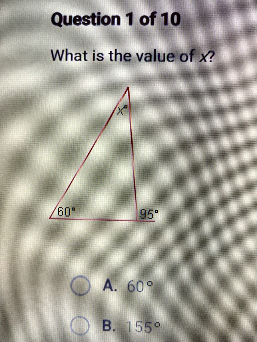 Question 1 of 10
What is the value of x?
60°
95⁰
A. 60°
B. 155°