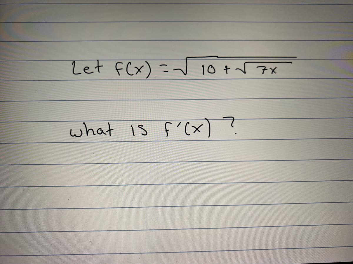 Let fCx) =d 10+7x
what is f'C(x) ?
