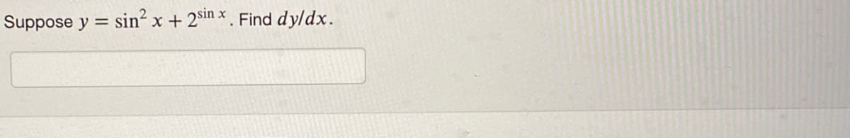 Suppose y = sin? x + 2 sin x. Find dy/dx.
