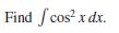 Find fcos? x dx.

