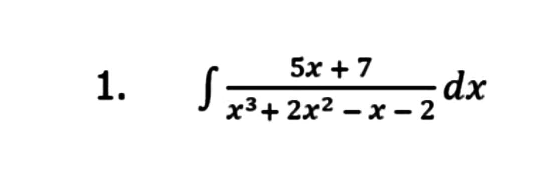 1.
5x+7
x³+2x²-x-2
S =
zdx