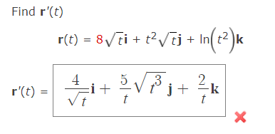 Find r'(t)
r(t) = 8Vti + t2Vij + In(t2 )k
4
r'(t) =
5
-k
j +
t
Vt
t
