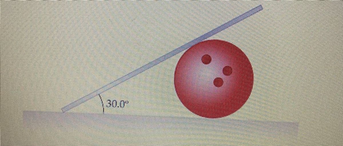 ### Rolling Object on an Inclined Plane

This image demonstrates a physical scenario where a spherical object, such as a bowling ball, is positioned on an inclined plane. The important feature indicated in this diagram is the angle of inclination of the plane, which is marked as 30.0 degrees.

**Explanation of the Diagram:**

1. **Inclined Plane:**
   - The inclined plane is represented by a slanted surface on which the spherical object rests.
   - The surface is inclined at an angle of 30.0 degrees relative to a horizontal baseline.

2. **Spherical Object (Bowling Ball):**
   - The spherical object shown in the diagram resembles a bowling ball with three holes, indicating it is likely used for gripping.
   - The ball is positioned in a way that it could potentially roll down due to the inclination of the plane.

3. **Angle of Inclination:**
   - The angle at which the plane is inclined with respect to the horizontal baseline is labeled clearly as 30.0 degrees.
   - This angle is crucial for understanding the forces acting on the ball and predicting its motion.

**Application:**

The inclined plane setup is a fundamental physical concept used to study the effects of gravitational force on an object. By analyzing this scenario, students and learners can explore various principles such as:

- **Gravitational Force (Fg):** The force acting vertically downward due to gravity.
- **Normal Force (Fn):** The perpendicular force exerted by the inclined plane on the object.
- **Component Forces:** Addressing how gravitational force can be resolved into components parallel and perpendicular to the inclined plane.
- **Potential and Kinetic Energy:** Understanding the energy transformations as the ball rolls down the incline.
- **Frictional Forces:** If considered, to analyze how friction impacts the rolling motion of the ball.

This simple yet comprehensive diagram serves as an exemplary illustration of the basic mechanics involved in the motion of objects on inclined planes, which is pivotal in classical mechanics and various engineering applications.