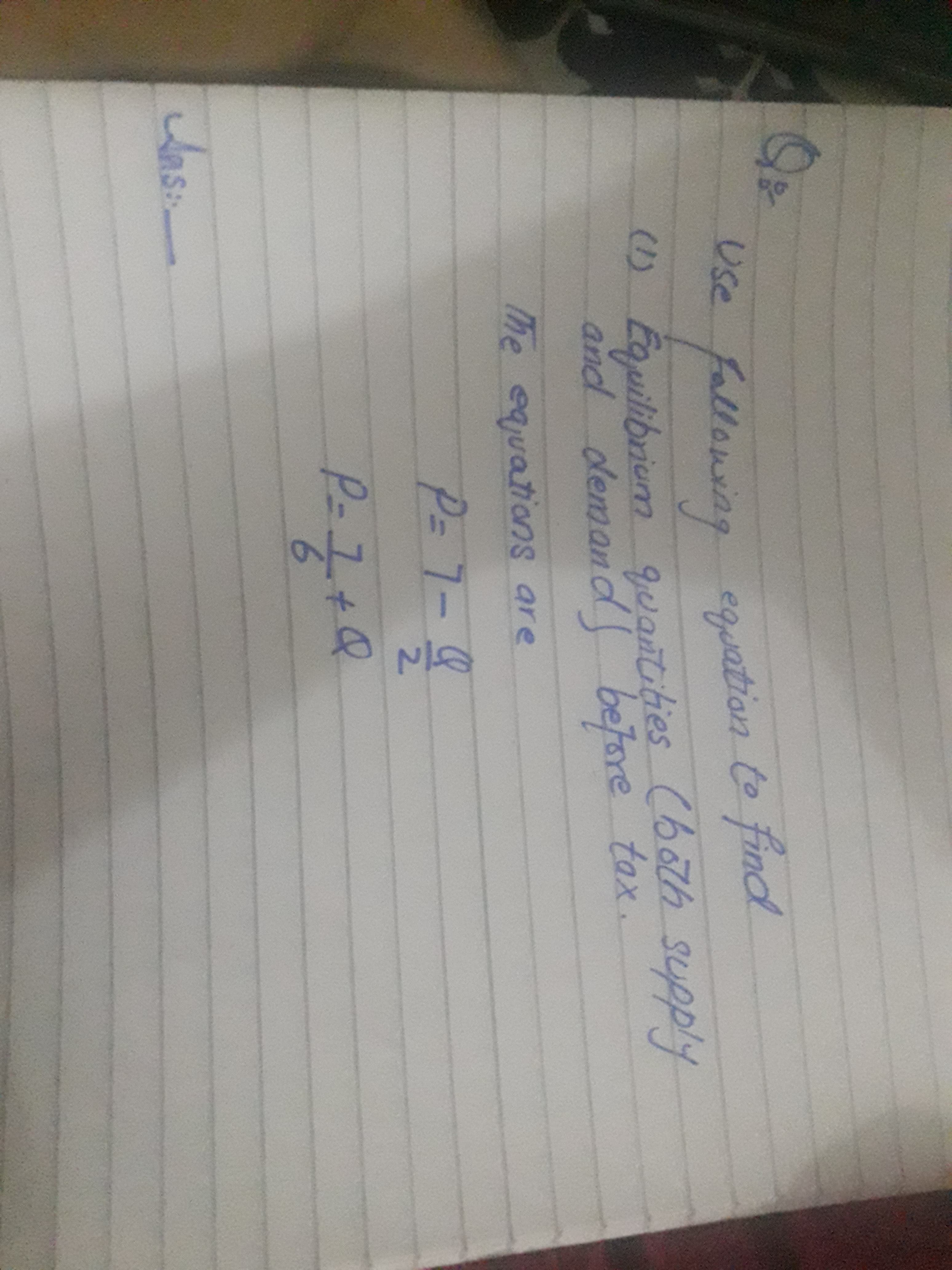 allawiag eguation
wilibriem 9uantities
d demand bet
equations are
P=7-Q
2.
P-l+Q
6.
