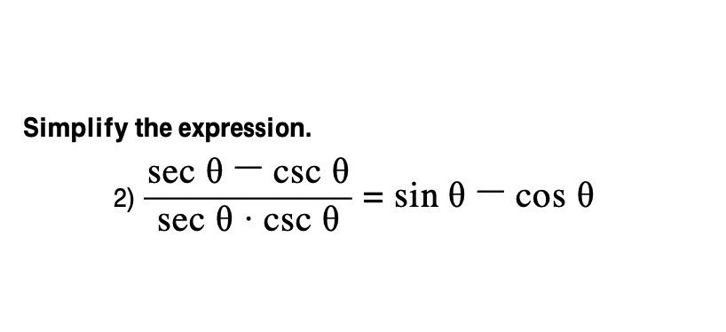 Simplify the expression.
sec @ — csc Ө
2)
sec 0 : csс ө
|
sin 0 – cos 0
%D
