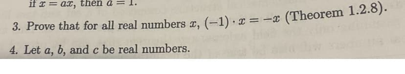 if x = ax, then a
3. Prove that for all real numbers x, (-1). x = -x (Theorem 1.2.8).
4. Let a, b, and c be real numbers.