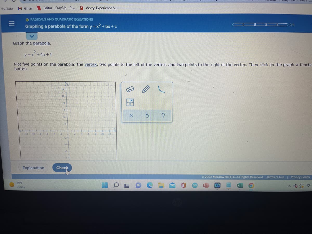 ---
### Graphing a Parabola of the Form \( y = x^2 + bx + c \)

#### Task:
Graph the parabola defined by the equation:
\[ y = x^2 + 4x + 1 \]

#### Instructions:
Plot five points on the parabola:
1. **Vertex**
2. Two points to the left of the vertex
3. Two points to the right of the vertex

Then, click on the "graph-a-function" button.

#### Interactive Elements:
The image includes an interactive graphing tool with the following buttons:
- **Pencil**: for plotting points.
- **Eraser**: for removing plotted points.
- **Back Arrow**: to undo the last action.
- **X**: to clear the graph.
- **Question Mark**: for help or additional information on how to use the tool.

There is a coordinate plane displayed on the screen for plotting the points of the parabola.

#### Additional Features:
- The interface has two main buttons: "Explanation" and "Check". Clicking "Explanation" provides more detailed instructions, while "Check" verifies the plotted points.

#### Example Interaction:
1. Click on the "Pencil" icon.
2. Plot the vertex of the parabola.
3. Plot two points to the left of the vertex.
4. Plot two points to the right of the vertex.
5. Click the "Check" button to verify the correctness of the plotted points.

---

This content helps users understand how to graph a parabola and interactively engage with plotting the points for a better learning experience.