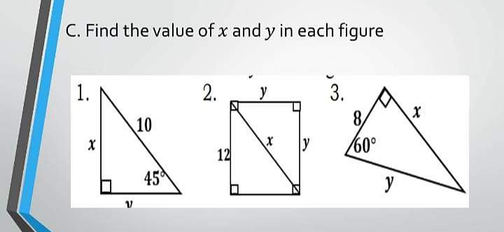 C. Find the value of x and y in each figure
1.
2.
y
3.
10
8.
y
60°
12
45
y
