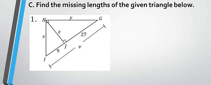 C. Find the missing lengths of the given triangle below.
1. HKT
27
6.
