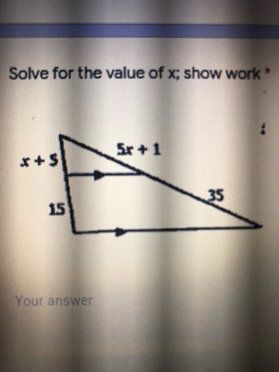 Solve for the value of x; show work
Sr + 1
x+S
35
15
Your answer
