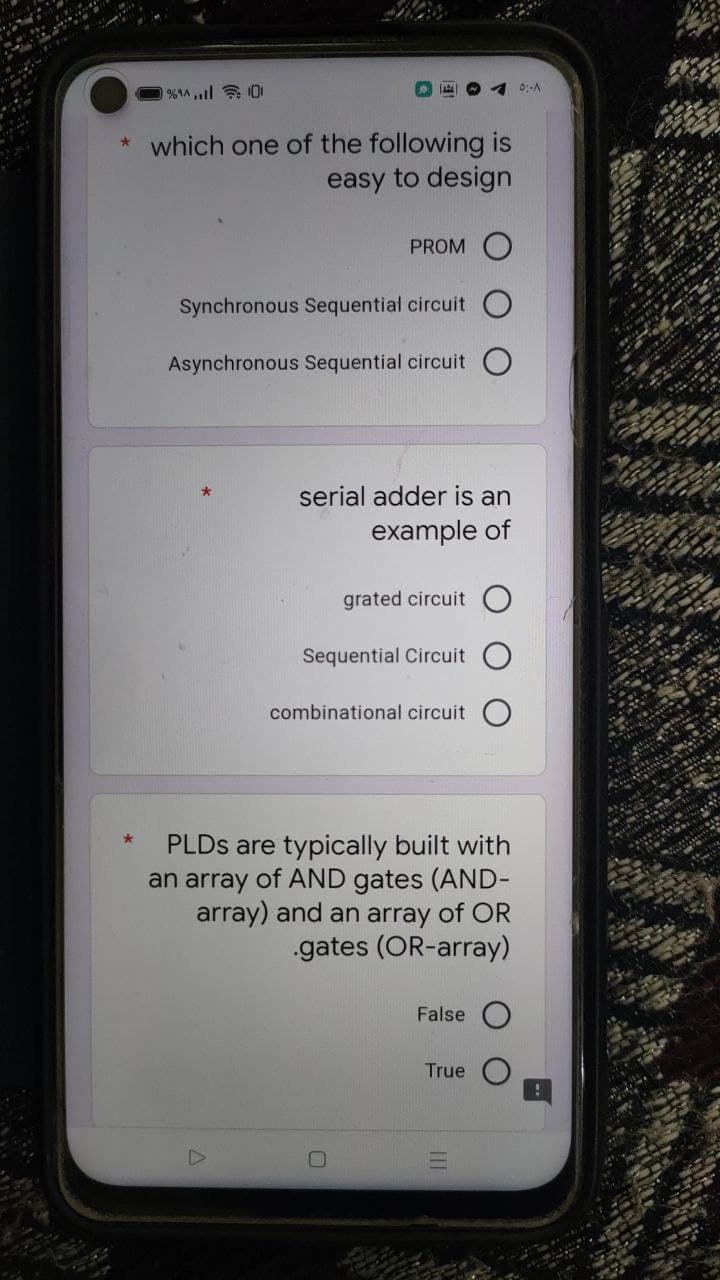 1 0:-A
* which one of the following is
easy to design
PROM O
Synchronous Sequential circuit
Asynchronous Sequential circuit
serial adder is an
example of
grated circuit
Sequential Circuit
combinational circuit
PLDS are typically built with
an array of AND gates (AND-
array) and an array of OR
gates (OR-array)
False
True
