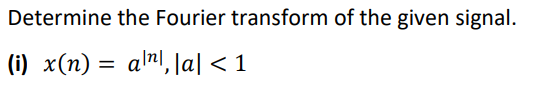 Determine the Fourier transform of the given signal.
() x(п) %—
alnl, \a| < 1
