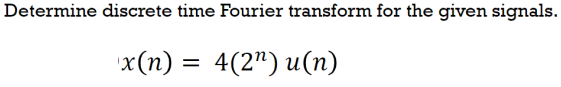 Determine discrete time Fourier transform for the given signals.
x (п) %3D 4(2") и(п)
