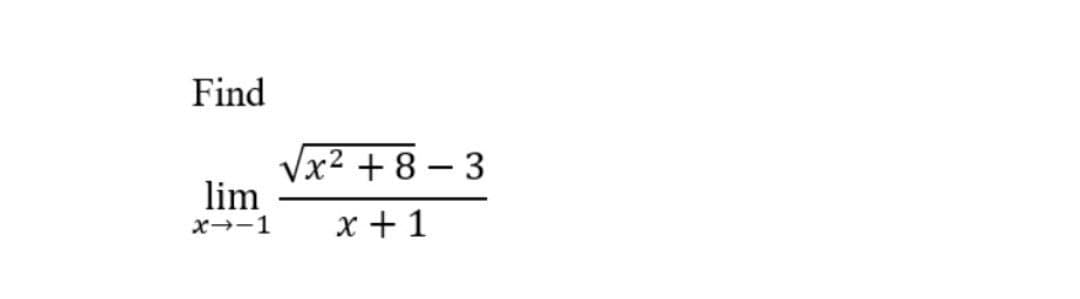 Find
Vx² + 8 – 3
lim
.2
x--1
x +1
